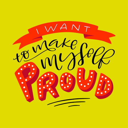 Lettering composition of I Want to Make Myself Proud. Handwritten calligraphy design. Print for T-shirt, poster, leaflet, greeting cards. Vector illustrationのイラスト素材