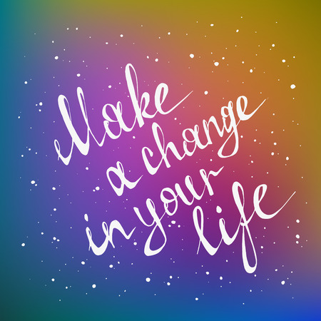Make a change in your life. Hand drawn inspirational and motivating phrase. Conceptual lettering, calligraphy on blurred background.のイラスト素材
