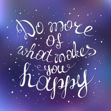 Do more of what makes you happy. Hand drawn inspirational and motivating phrase on smooth blurred background.  Conceptual lettering, calligraphy.  Eps-10のイラスト素材