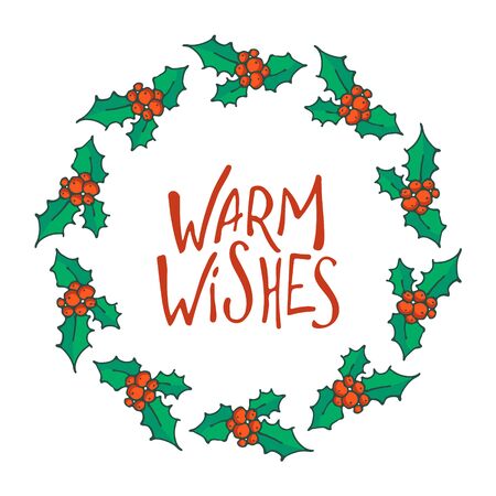 Christmas wreath. Doodle Holly branch with warm wishes lettering. Winter holiday symbol, traditional New Year decoration. Design for poster, banner or invitation cards. Vector illustrationのイラスト素材