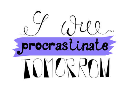 I will procrastinate tomorrow. Lettering illustrationのイラスト素材