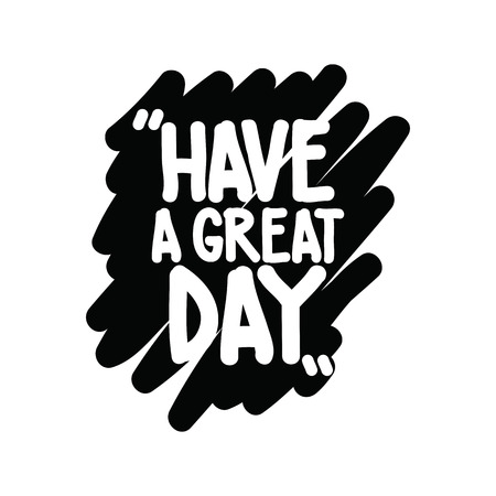 Motivational inspirational phrase. Have a great day. Simple written quotation marker on a white backgroundのイラスト素材