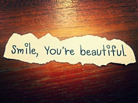 Smile, you are beautiful