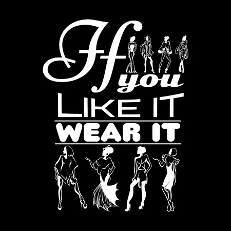 If you like it wear it. Quote tyoigraphical background. Vector hand drawn illustration of women in different attires. Hand sketched stylized artwork. Template for card, poster, banner, print for t-shirtのイラスト素材