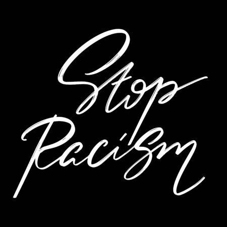 Stop racism. Vector hand drawn lettering  isolated.  Handwritten inscription. Template for card, poster, banner, print for t-shirt, pin, badge, patch.のイラスト素材