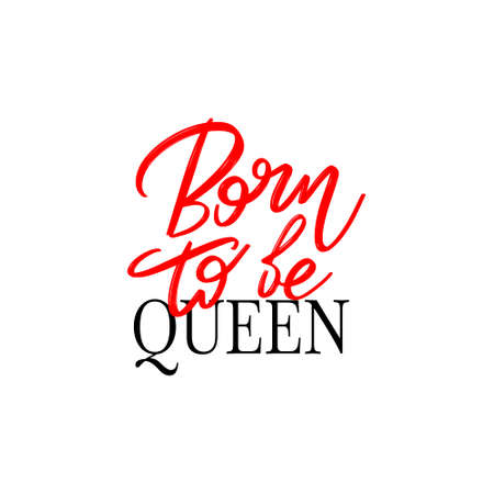 Born to be queen hand drawn lettering isolated. Template for card, poster, banner, print for t-shirt, pin, badge, patch.のイラスト素材