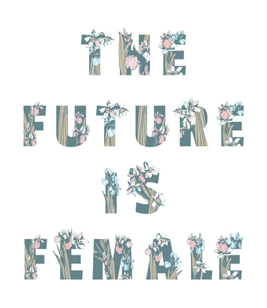 Lettering Inscription THE FUTURE IS FEMALE Girl Woman Power hand drawn floral pattern ornament spring flowers iris narcissus. Vector grunge illustration female feminist sisterhood t-shirt printのイラスト素材