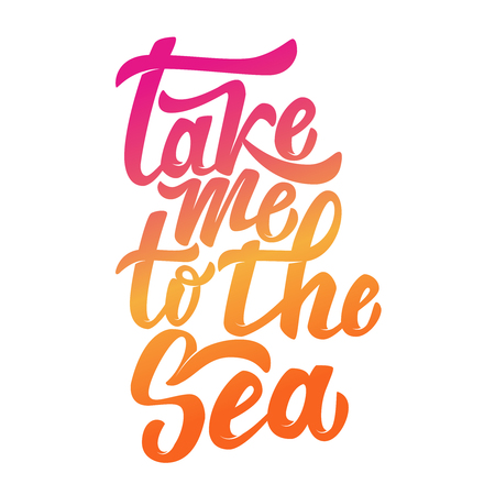 take me to the sea. Hand drawn lettering phrase isolated on white background. Design element for poster, postcard. Vector illustration.のイラスト素材