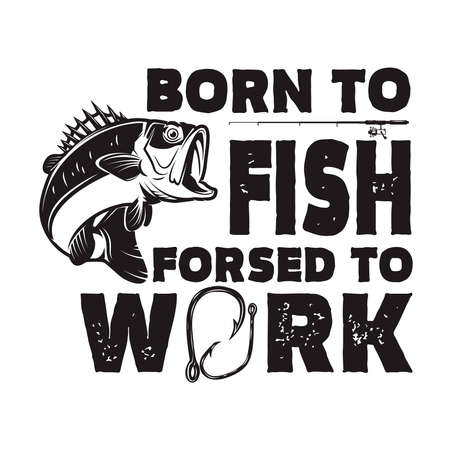Born to fish, forced to work. Lettering phrase with bass fish illustration. Design element for poster, card, banner, t shirt. Vector illustrationのイラスト素材