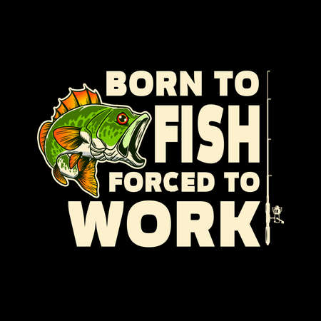 Born to fish, forced to work. Lettering phrase with bass fish illustration. Design element for poster, card, banner, t shirt. Vector illustrationのイラスト素材