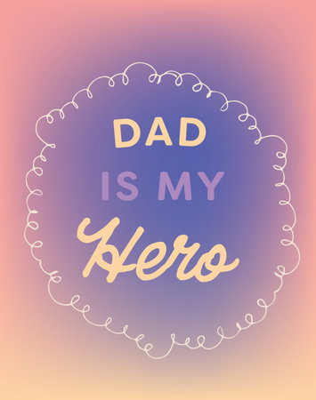 Flat design graphic showing DAD IS MY Hero script and text within curly frame, pastel gradient. Typography, calligraphy, digital art, motivational, contemporary, minimalistic, heartfeltの写真素材