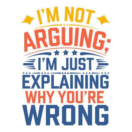 I'm Not Arguing, I'm Just Explaining Why You're Wrong Perfect for the Sarcastic Debaterのイラスト素材