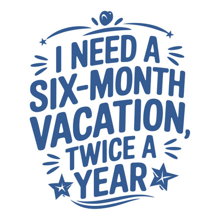 I Need a Six-Month Vacation, Twice a Year Perfect for the Travel Enthusiastのイラスト素材