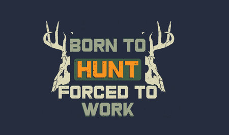 Born to hunt forced to work quotes design for  print t shirt design.のイラスト素材