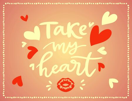Take my heart hand lettering script to wedding holiday invitation, celebration marriage phrase to greeting card, poster, quote design, calligraphy vector illustration. Cartoon hearts and calligraphy.のイラスト素材