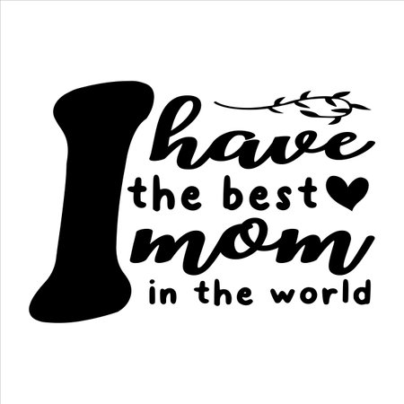 I have the best mom in the world Mother's day shirt print template, typography design for mom mommy mama daughter grandma girl women aunt mom life child best mom adorable shirtのイラスト素材