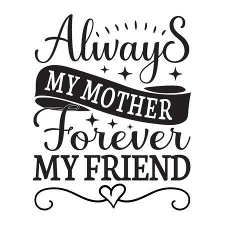 Always my mother forever my friend Mother's day shirt print template, typography design for mom mommy mama daughter grandma girl women aunt mom life child best mom adorable shirtのイラスト素材