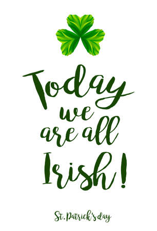 Today we are all Irish. Quote with clover leave. Vector illustration for St. Patrick's Day decorations, posters, cards, t shirts, pubs. Shamrock festival symbol.のイラスト素材