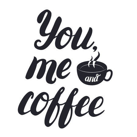You, me and coffee hand lettering with cup of coffee. Inscription for prints and posters, menu design, invitation and greeting cards. Calligraphic and typographic collection.のイラスト素材