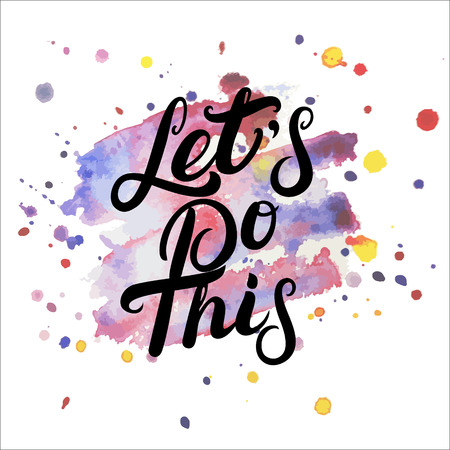 Lets do this hand written lettering on watercolor background. Modern brush calligraphy. Inspirational quote for poster, card, print. Vector illustration.のイラスト素材