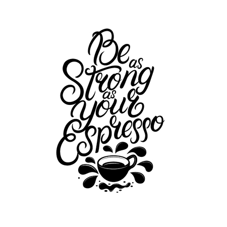Be as strong as your coffee hand written lettering. Calligraphy coffee quote, phrase. Isolated on background. Vector illustration.のイラスト素材
