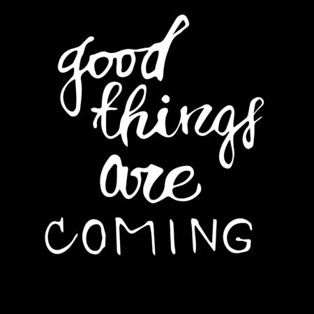 Handwritten vector motivational phrase Good things are coming . Calligraphic brush modern lettering. Isolated on white background. Overlay text for   poster, banner, invitation, blog, billboard.のイラスト素材
