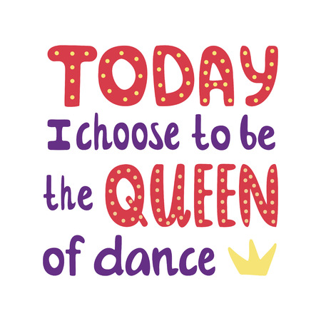 Hand drawn vector beautiful illustration. Today I choose to be the Queen of dance lettering.  Design of flyers, posters and invitationsのイラスト素材