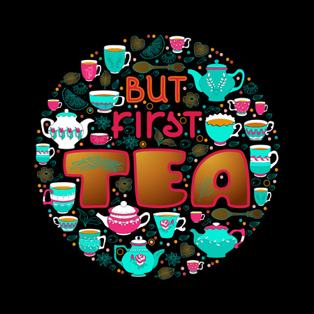Hand drawn typography poster about tea. But first tea. Circle shape. Vector illustration isolated on black. Calligraphy style quote for logo, blog or shop promotion.のイラスト素材
