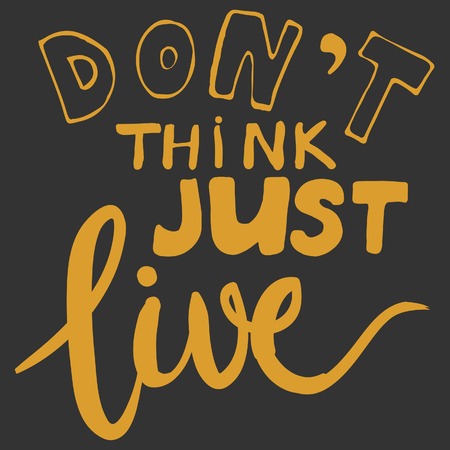 Don't think, just live. Modern calligraphic style. Hand lettering and custom typography for your designs: t-shirts, bags, for posters, invitations, cards, etc.のイラスト素材