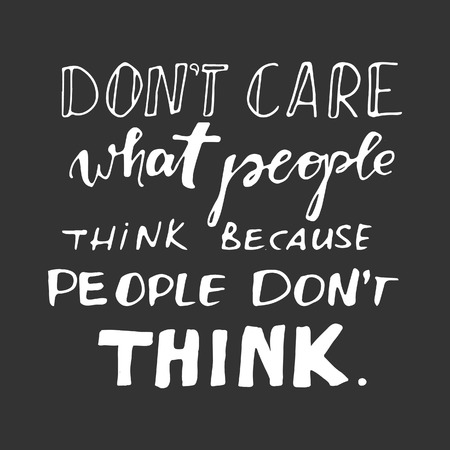 Don't care what people think, because they don't think. Motivational quote.Typographic print poster. T shirt hand lettered calligraphic design. Vector illustration.のイラスト素材