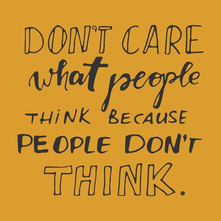 Don't care what people think, because they don't think. Motivational quote.Typographic print poster. T shirt hand lettered calligraphic design. Vector illustration.のイラスト素材