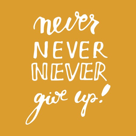 Never never never give up. Hand lettering and custom typography for your designs: t-shirts, bags, for posters, invitations, cards, etc.のイラスト素材