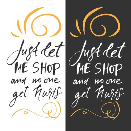 Just let me shop and nobody get herts. Shopping motivational quote. T-shirt printing design, typography graphics.のイラスト素材