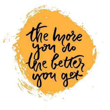 The more you do, the better you get.Hand lettering phrase for your design. T-shirt printing design, typography graphics.のイラスト素材