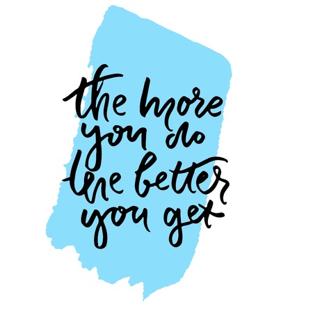 The more you do, the better you get.Hand lettering phrase for your design. T-shirt printing design, typography graphics.のイラスト素材