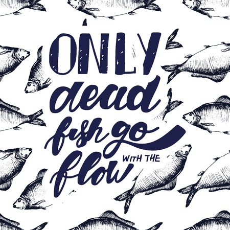 Only dead fish go with the flow. Inspirational and motivation quote. Modern calligraphic style. Hand lettering and custom typography for t-shirts, bags, for posters, invitationsのイラスト素材