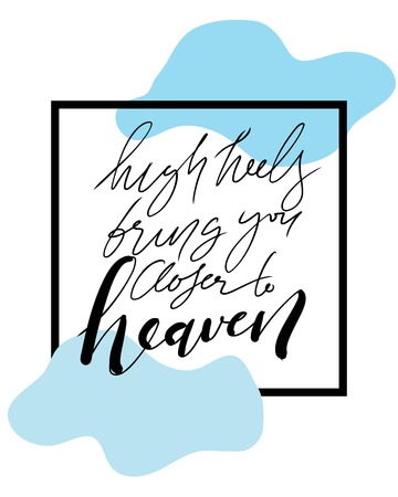 High heels bring you closer to heaven. Fashion quote. Hand lettering for your design: t-shirt, bags, posters Vector illustration.のイラスト素材