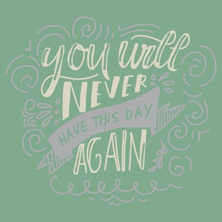 You will never have this day again. Hand lettering for your design. Vector illustrationのイラスト素材