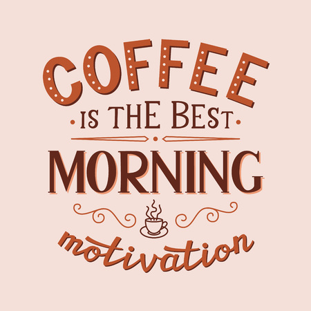 Coffee is the best morning motivation. Original motivational quote. Typography template. For posters, prints, t shirts, restaurant, cafe decorations, offices.のイラスト素材