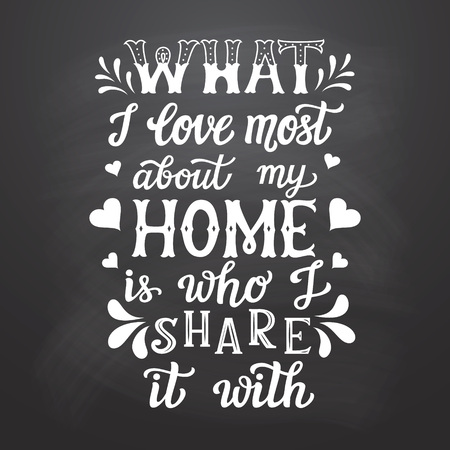 Hand drawn typography poster. Calligraphic quote 'What I love most about my home is who I share it with' on chalkboard background.のイラスト素材