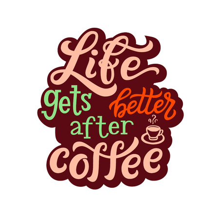 Life gets better after coffee. Motivational hand drawn lettering typography quote. For posters, t shirts,coffee mugs, cafe decor. Vector calligraphyのイラスト素材