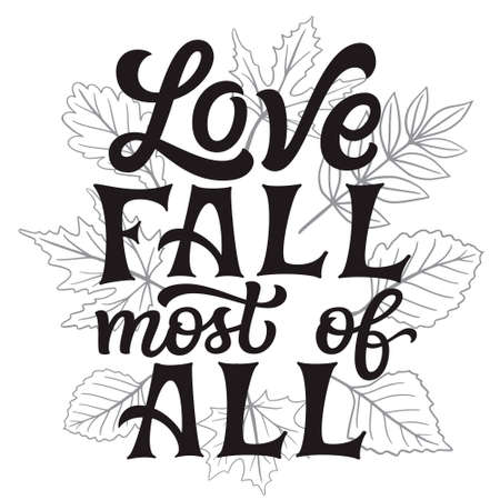 Love fall most of all. Hand lettering quote with fall leaves on white background. Vector typography for posters, banners, greeting cards, t shirts, clothesのイラスト素材