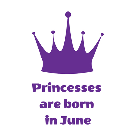 Vector illustration. Purple Princess inscription are born in June and crown on a white backgroundのイラスト素材