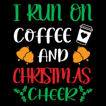 I Run on Coffee and Christmas Cheer, Christmas Cheer and Coffee Shirt design templateのイラスト素材
