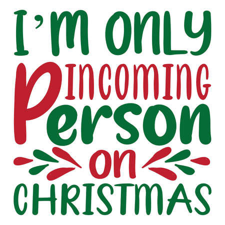 I am only incoming person on Christmas, Funny Christmas shirt print template, Typography designのイラスト素材