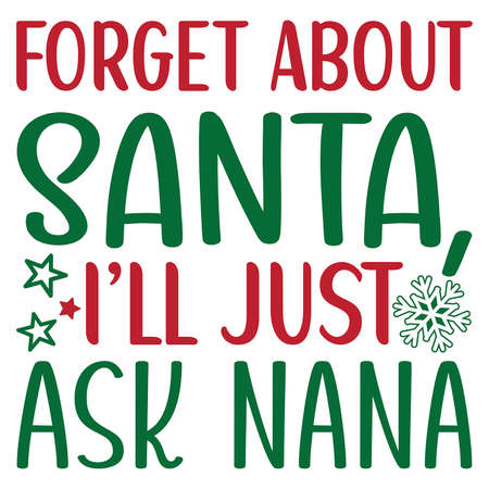 Forget About Santa I'll Just Ask Nana, Funny Christmas digital file for printのイラスト素材