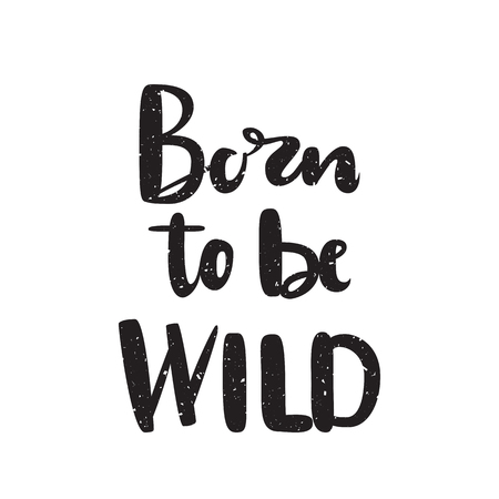 Black and white hand drawn typography poster. Born to be wild quote on light background. Calligraphy lettering vector illustration for home decoration.のイラスト素材