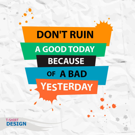 Inspirational motivational quote. Don't ruin a good today because of a bad yesterday. Typography Banner Design Conceptのイラスト素材