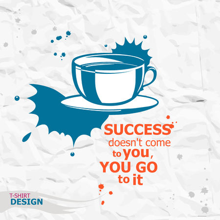 Cup of coffee and Inspirational motivational quote. Success doesn't come to you, you go to it.  Typography Design Conceptのイラスト素材