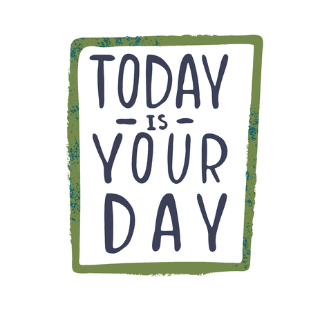 Today is your day inspirational quote, motivationのイラスト素材